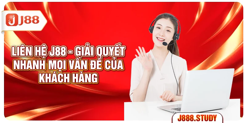 lien-he-j88-giai-quyet-nhanh-moi-van-de-cua-khach-hang